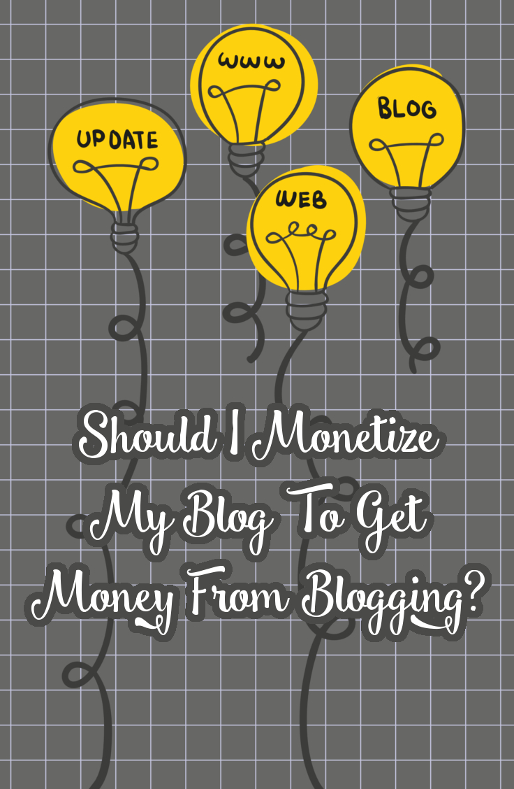 Should I Monetize My Bolg To Get Money From Blogging